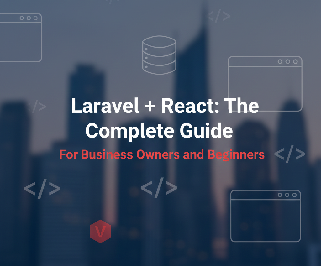 Laravel + React: The Complete Guide for Business Owners and Beginners [2026]